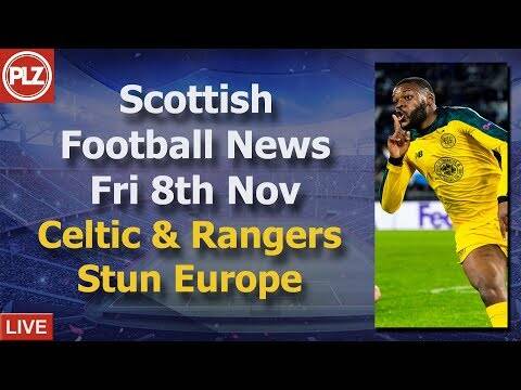 Celtic & Rangers Stun Europe &ndash; Friday 8th November &ndash; PLZ Scottish News Bulletin