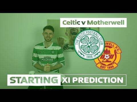 Celtic v Motherwell | Starting XI Prediction