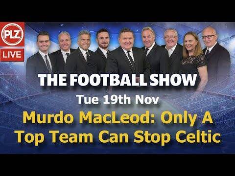 Murdo MacLeod: Only A Top Team Can Stop Celtic &ndash; The Football Show &ndash; Tue 19th Nov 2019.