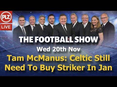 Tam McManus: Celtic Still Need To Buy Striker In January &ndash; The Football Show &ndash; Wed 20th Nov 2019.
