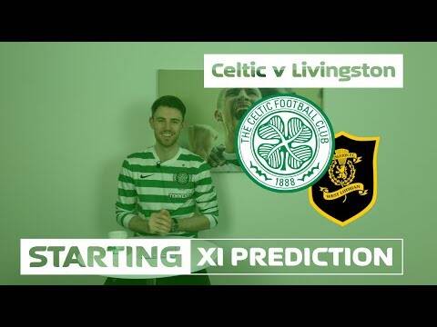 Celtic v Livingston | Starting XI Prediction