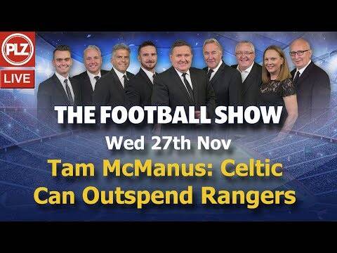 Tam McManus: Celtic Can Outspend Rangers &ndash; The Football Show &ndash; Wed 27th Nov 2019.