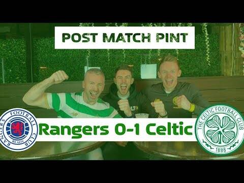 Rangers 0-1 Celtic | Post-Match Pint