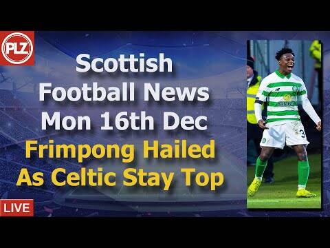 Frimpong Hailed As Celtic Stay Top &ndash; Monday 16th December &ndash; PLZ Scottish Bulletin