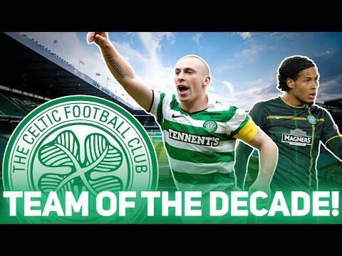 Celtic Fc Team of the Decade!