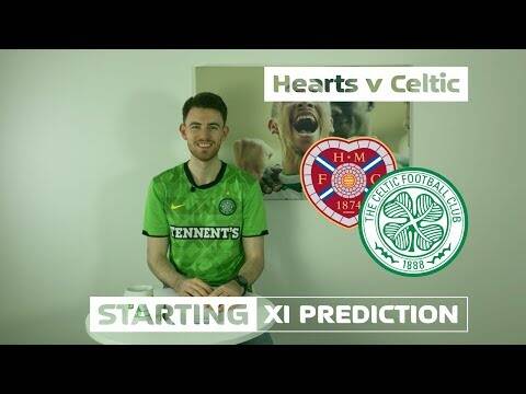 Hearts v Celtic | Starting XI Prediction