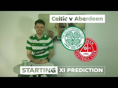 Celtic v Aberdeen | Starting XI Prediction