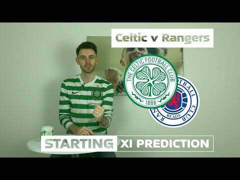 Celtic v Rangers | Starting XI Prediction