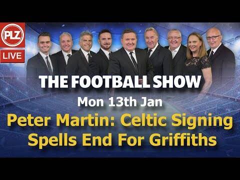 Peter Martin: New Celtic Signing Spells End For Griffiths &ndash; The Football Show &ndash; Mon 13th Jan 2020.