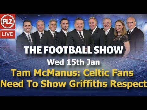 Tam McManus: Celtic Fans Need To Show Griffiths Respect &ndash; The Football Show &ndash; Wed 15th Jan 2020.