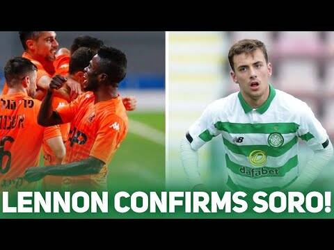 Neil Lennon Confrims Soro Deal | O’Connor to Be Loaned Out?