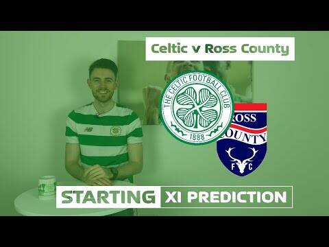 Celtic v Ross County | Starting XI Prediction