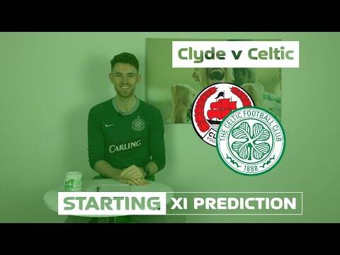 Clyde v Celtic | Starting XI Prediction