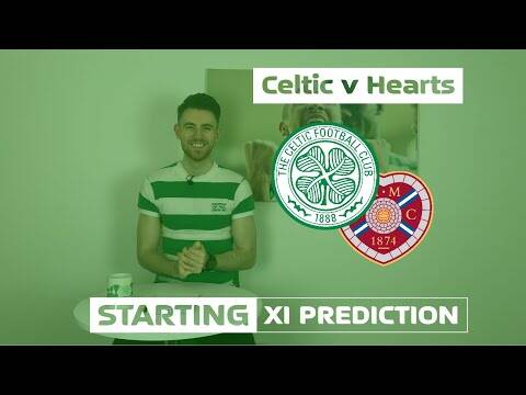 Celtic v Hearts | Starting XI Prediction