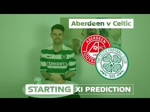 Aberdeen v Celtic | Starting XI Prediction