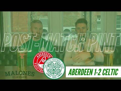 Aberdeen 1-2 Celtic | Post-Match Pint