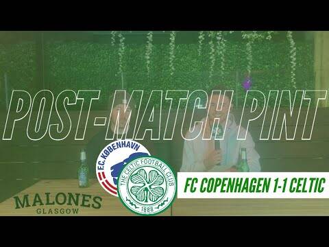 FC Copenhagen 1-1 Celtic | Post-Match Pint