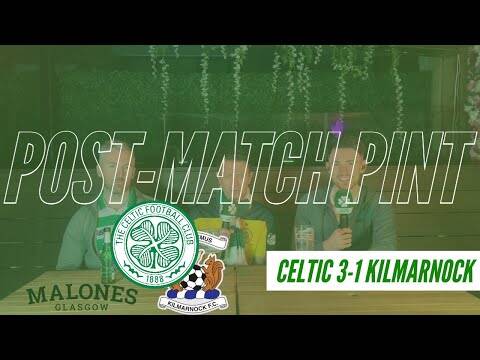 Celtic 3-1 Kilmarnock | Post-Match Pint | 12 Points Clear!