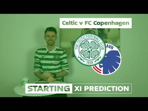 Celtic v FC Copenhagen | Starting XI Prediction