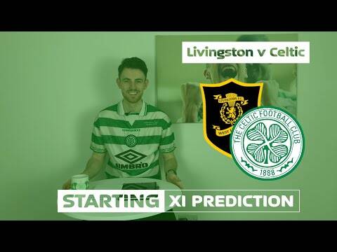 Livingston v Celtic | Starting XI Prediction