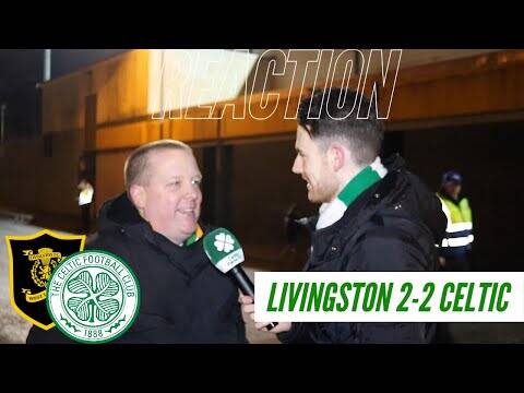 Livingston 2-2 Celtic | Full-Time Reaction | ‘Should Griff Have Started?’