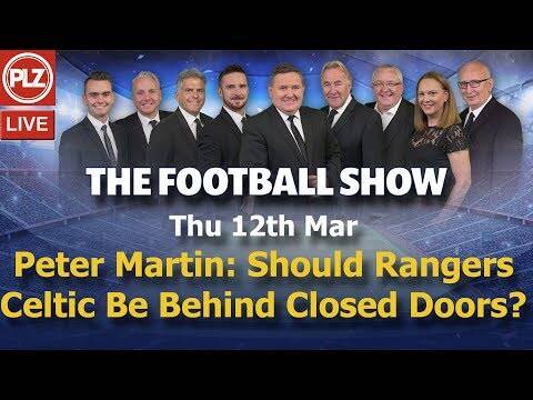 Peter Martin: Should Rangers Celtic Be Behind Closed Doors? &ndash; The Football Show &ndash; Thu 12th Mar 2020.