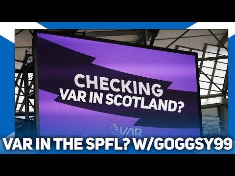 SHOULD VAR BE USED IN SCOTTISH FOOTBALL? Discussion with Goggsy99