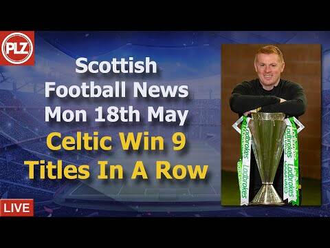 Celtic named league winners for 9th season in a row &ndash; Monday 18th May &ndash; PLZ Scottish Football News