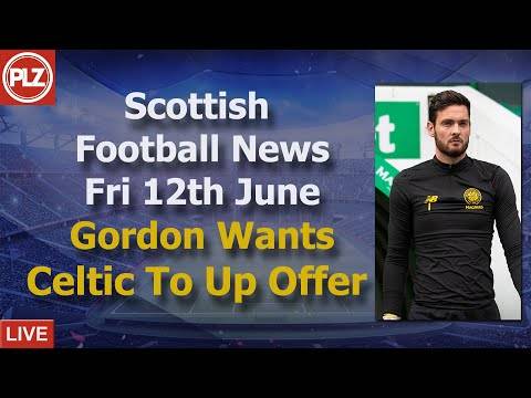 Gordon wants Celtic to up their offer – Friday 12th June – PLZ Scottish Football News Gordon wants Celtic to up their offer – Friday 12th June – PLZ Scottish Football News