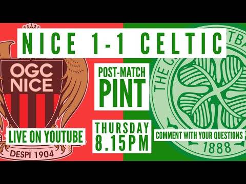 Nice 1-1 Celtic | LIVE Post-Match Pint Nice 1-1 Celtic | LIVE Post-Match Pint