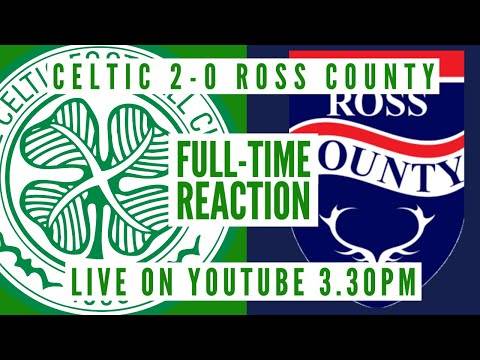 Celtic 2-0 Ross County | LIVE Full-Time Reaction Celtic 2-0 Ross County | LIVE Full-Time Reaction