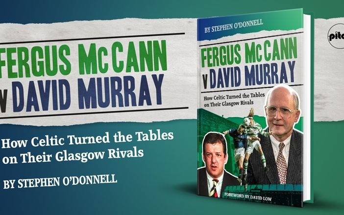 ‘Fergus McCann versus David Murray – How Celtic Turned the Tables on their Glasgow Rivals,’ Author Interview ‘Fergus McCann versus David Murray – How Celtic Turned the Tables on their Glasgow Rivals,’ Author Interview