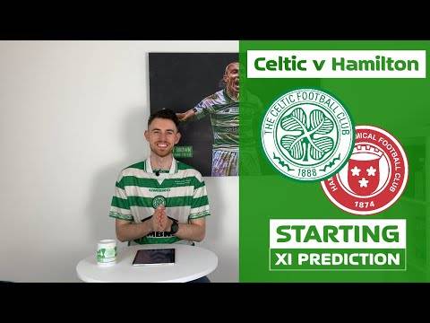 Celtic v Hamilton | Starting XI Prediction | Barkas Signs! Celtic v Hamilton | Starting XI Prediction | Barkas Signs!