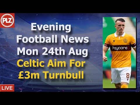 Celtic Close To £3m Turnbull – Monday 24th August – PLZ Scottish Evening Football News Celtic Close To £3m Turnbull – Monday 24th August – PLZ Scottish Evening Football News