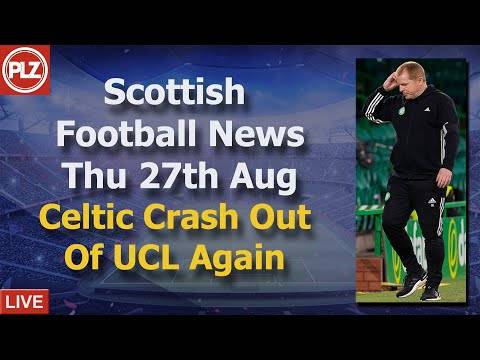 Celtic Crash Out Of UCL Again – Thursday 27th August – PLZ Scottish Football News Celtic Crash Out Of UCL Again – Thursday 27th August – PLZ Scottish Football News