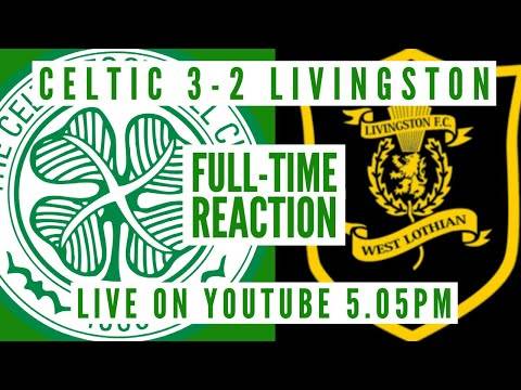 Celtic 3-2 Livingston | LIVE Full-Time Reaction Celtic 3-2 Livingston | LIVE Full-Time Reaction