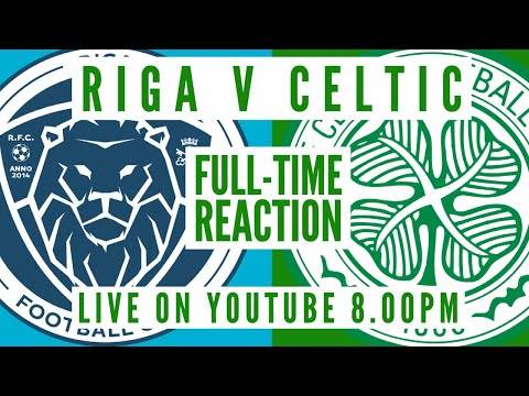 Riga v Celtic | LIVE Full-Time Reaction Riga v Celtic | LIVE Full-Time Reaction