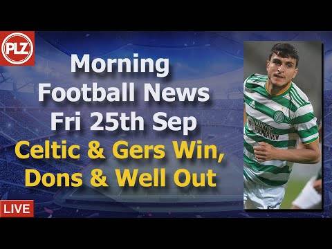 Celtic & Gers Through, Dons & Well Out – Friday 25th September – PLZ Scottish Morning Football News Celtic & Gers Through, Dons & Well Out – Friday 25th September – PLZ Scottish Morning Football News