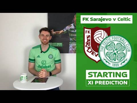 FK Sarajevo v Celtic | Starting XI Prediction FK Sarajevo v Celtic | Starting XI Prediction