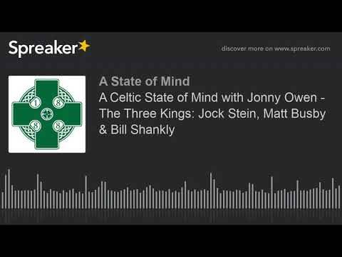 A Celtic State of Mind with Jonny Owen &ndash; The Three Kings: Jock Stein, Matt Busby & Bill Shankly