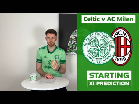 Celtic v AC Milan | Starting XI Prediction Celtic v AC Milan | Starting XI Prediction