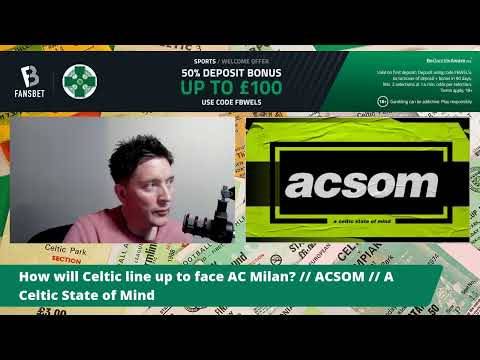 How will Celtic line up to face AC Milan? // ACSOM // A Celtic State of Mind How will Celtic line up to face AC Milan? // ACSOM // A Celtic State of Mind
