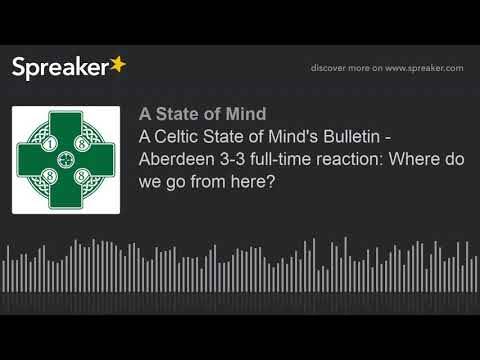 A Celtic State of Mind’s Bulletin – Aberdeen 3-3 full-time reaction: Where do we go from here? A Celtic State of Mind’s Bulletin – Aberdeen 3-3 full-time reaction: Where do we go from here?