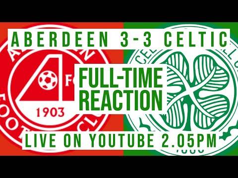 Aberdeen 3-3 Celtic | LIVE Full-Time Reaction Aberdeen 3-3 Celtic | LIVE Full-Time Reaction