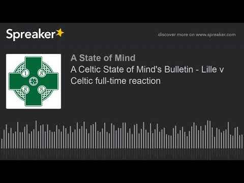 A Celtic State of Mind’s Bulletin – Lille v Celtic full-time reaction A Celtic State of Mind’s Bulletin – Lille v Celtic full-time reaction