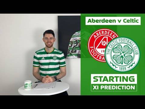 Aberdeen v Celtic | Starting XI Prediction Aberdeen v Celtic | Starting XI Prediction