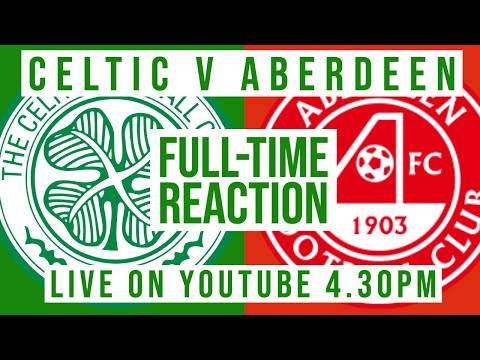 Celtic v Aberdeen | LIVE Full-Time Reaction Celtic v Aberdeen | LIVE Full-Time Reaction