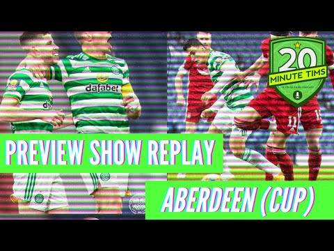 Preview Show Replay: Celtic V Aberdeen (Scottish Cup) Preview Show Replay: Celtic V Aberdeen (Scottish Cup)