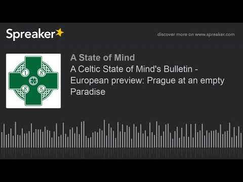 A Celtic State of Mind’s Bulletin – European preview: Prague at an empty Paradise A Celtic State of Mind’s Bulletin – European preview: Prague at an empty Paradise