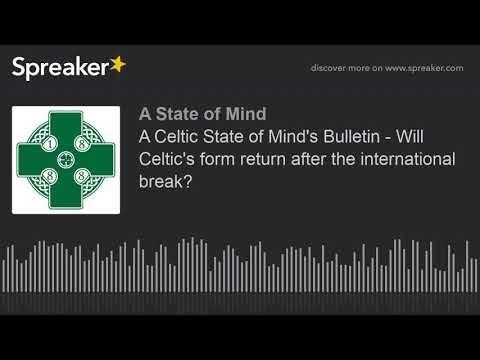 A Celtic State of Mind’s Bulletin – Will Celtic’s form return after the international break? A Celtic State of Mind’s Bulletin – Will Celtic’s form return after the international break?